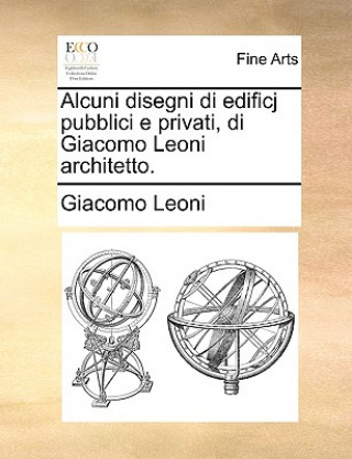 Książka Alcuni Disegni Di Edificj Pubblici E Privati, Di Giacomo Leoni Architetto. Giacomo Leoni