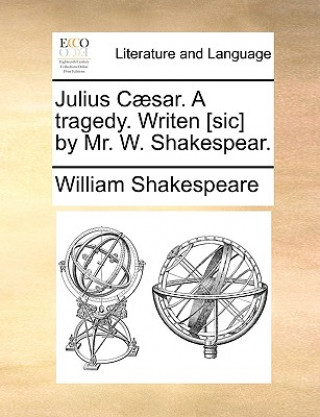 Książka Julius Caesar. a Tragedy. Writen [Sic] by Mr. W. Shakespear. William Shakespeare