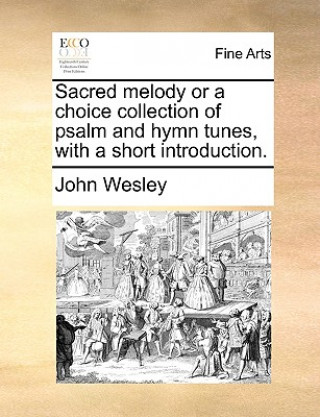Carte Sacred Melody or a Choice Collection of Psalm and Hymn Tunes, with a Short Introduction. John Wesley
