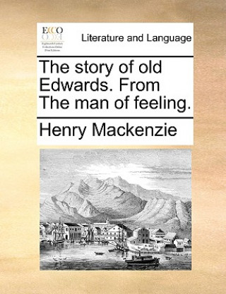 Książka Story of Old Edwards. from the Man of Feeling. Henry MacKenzie