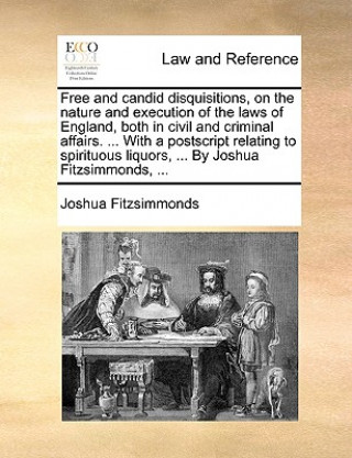 Carte Free and Candid Disquisitions, on the Nature and Execution of the Laws of England, Both in Civil and Criminal Affairs. ... with a PostScript Relating Joshua Fitzsimmonds