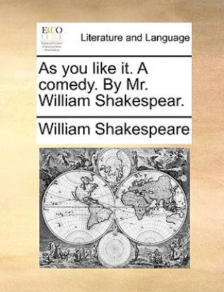 Kniha As You Like It. a Comedy. by Mr. William Shakespear. William Shakespeare