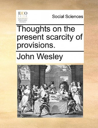 Carte Thoughts on the Present Scarcity of Provisions. John Wesley