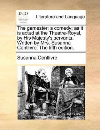 Carte Gamester; A Comedy Susanna Centlivre