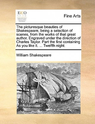 Carte Picturesque Beauties of Shakespeare, Being a Selection of Scenes, from the Works of That Great Author. Engraved Under the Direction of Charles Taylor. William Shakespeare