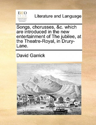 Βιβλίο Songs, Chorusses, &c. Which Are Introduced in the New Entertainment of the Jubilee, at the Theatre-Royal, in Drury-Lane. David Garrick