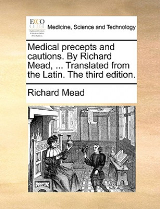 Book Medical Precepts and Cautions. by Richard Mead, ... Translated from the Latin. the Third Edition. Mead