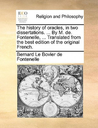 Carte History of Oracles, in Two Dissertations. ... by M. de. Fontenelle, ... Translated from the Best Edition of the Original French. Bernard Le Bovier de Fontenelle