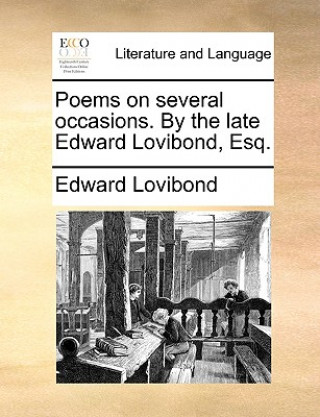 Könyv Poems on Several Occasions. by the Late Edward Lovibond, Esq. Edward Lovibond