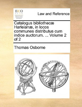 Βιβλίο Catalogus bibliothecae Harleianae, in locos communes distributus cum indice auctorum. ... Volume 2 of 2 Thomas Osborne