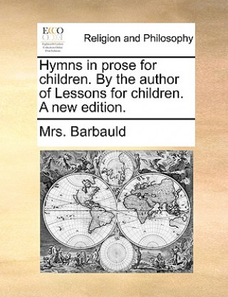 Kniha Hymns in Prose for Children. by the Author of Lessons for Children. a New Edition. Mrs. Barbauld