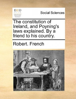 Carte Constitution of Ireland, and Poyning's Laws Explained. by a Friend to His Country. Robert. French