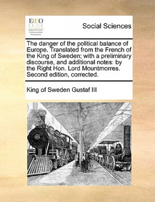 Kniha Danger of the Political Balance of Europe. Translated from the French of the King of Sweden; With a Preliminary Discourse, and Additional Notes Gustaf III King of Sweden