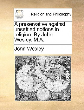 Książka Preservative Against Unsettled Notions in Religion. by John Wesley, M.A. John Wesley