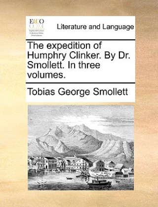 Carte The expedition of Humphry Clinker. By Dr. Smollett. In three volumes. Tobias George Smollett