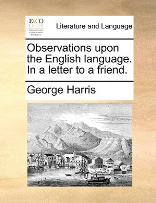 Knjiga Observations Upon the English Language. in a Letter to a Friend. George Harris