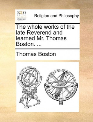 Knjiga whole works of the late Reverend and learned Mr. Thomas Boston. ... Thomas Boston