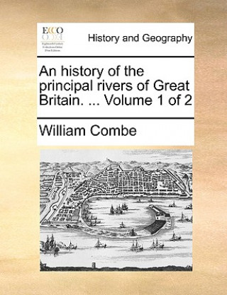 Könyv History of the Principal Rivers of Great Britain. ... Volume 1 of 2 William Combe