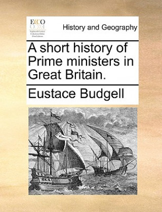 Carte Short History of Prime Ministers in Great Britain. Eustace Budgell