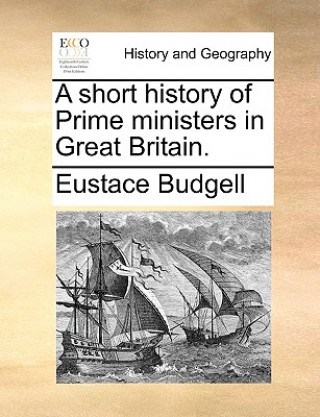 Kniha Short History of Prime Ministers in Great Britain. Eustace Budgell