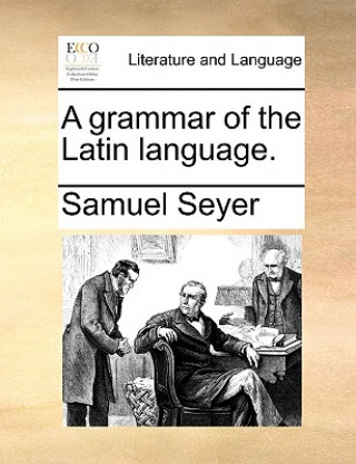 Książka Grammar of the Latin Language. Samuel Seyer