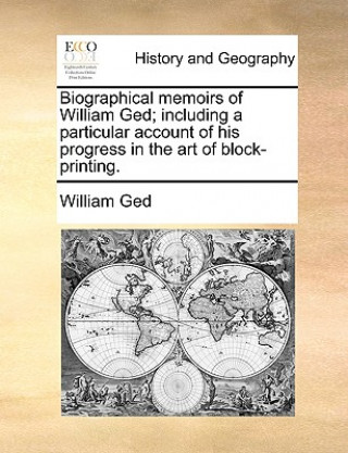 Carte Biographical memoirs of William Ged; including a particular account of his progress in the art of block-printing. William Ged
