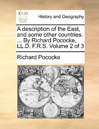 Libro Description of the East, and Some Other Countries. ... by Richard Pococke, LL.D. F.R.S. Volume 2 of 3 Richard Pococke