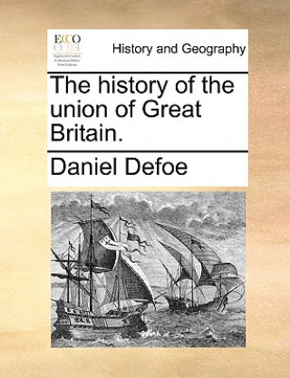 Livre history of the union of Great Britain. Daniel Defoe