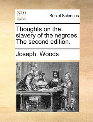 Buch Thoughts on the Slavery of the Negroes. the Second Edition. Joseph. Woods