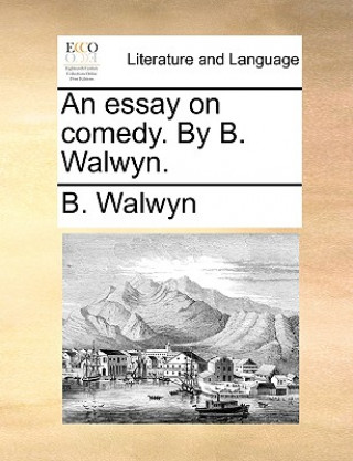 Carte Essay on Comedy. by B. Walwyn. B. Walwyn