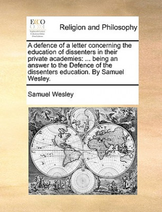 Książka A defence of a letter concerning the education of dissenters in their private academies: ... being an answer to the Defence of the dissenters educatio Samuel Wesley