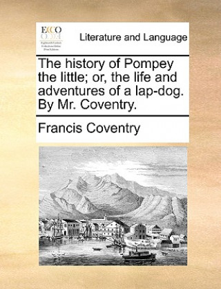 Könyv History of Pompey the Little; Or, the Life and Adventures of a Lap-Dog. by Mr. Coventry. Francis Coventry