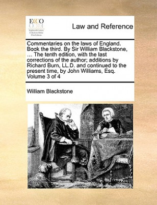 Книга Commentaries on the Laws of England. Book the Third. by Sir William Blackstone, ... the Tenth Edition, with the Last Corrections of the Author; Additi Sir William Blackstone