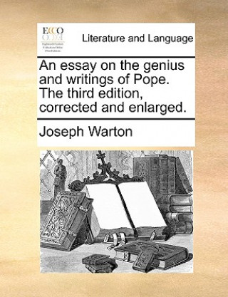 Buch Essay on the Genius and Writings of Pope. the Third Edition, Corrected and Enlarged. Joseph Warton