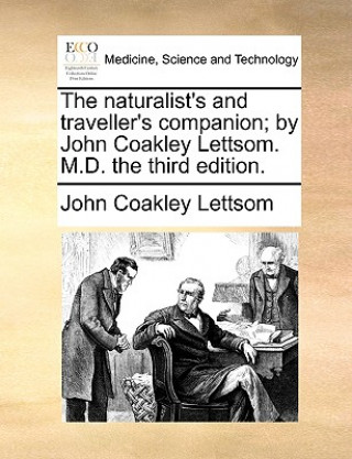 Könyv Naturalist's and Traveller's Companion; By John Coakley Lettsom. M.D. the Third Edition. John Coakley Lettsom