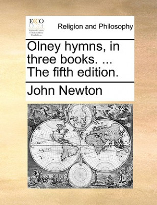 Knjiga Olney Hymns, in Three Books. ... the Fifth Edition. John Newton