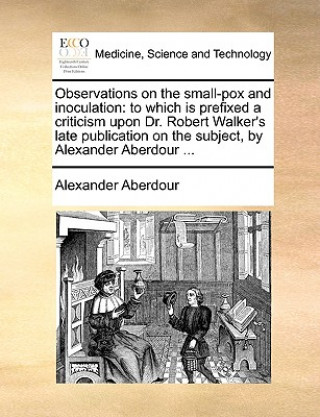 Knjiga Observations on the Small-Pox and Inoculation Alexander Aberdour