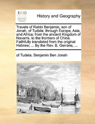 Kniha Travels of Rabbi Benjamin, Son of Jonah, of Tudela of Tudela. Benjamin Ben Jonah