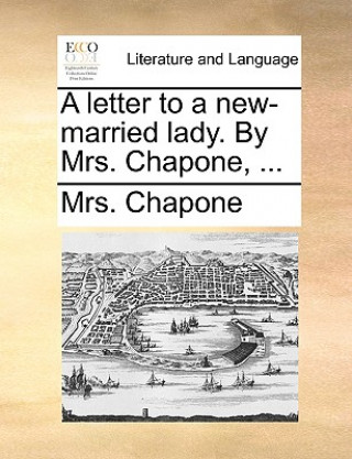 Könyv Letter to a New-Married Lady. by Mrs. Chapone, ... Mrs. Chapone