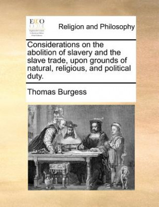 Carte Considerations on the Abolition of Slavery and the Slave Trade, Upon Grounds of Natural, Religious, and Political Duty. Thomas Burgess