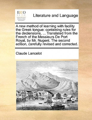 Book New Method of Learning with Facility the Greek Tongue Claude Lancelot