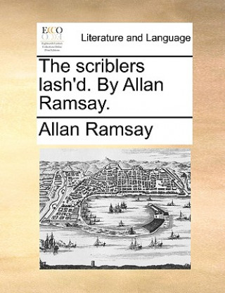 Buch Scriblers Lash'd. by Allan Ramsay. Allan Ramsay
