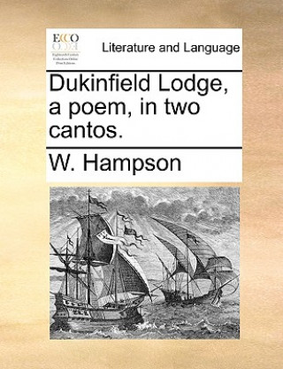 Könyv Dukinfield Lodge, a Poem, in Two Cantos. W. Hampson