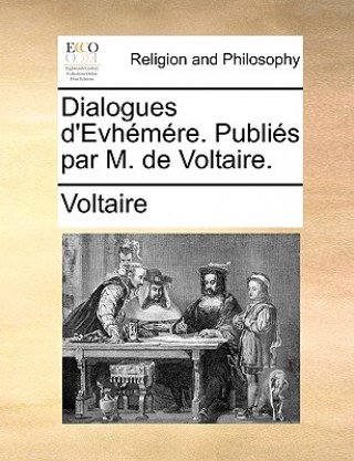 Kniha Dialogues d'Evh m re. Publi s par M. de Voltaire. Voltaire