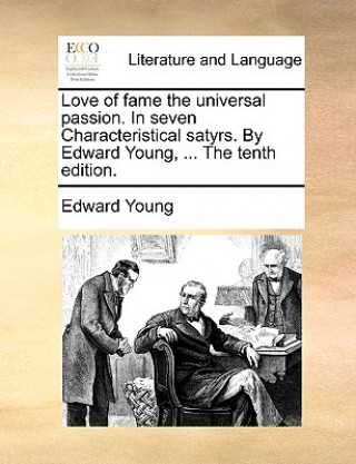 Buch Love of Fame the Universal Passion. in Seven Characteristical Satyrs. by Edward Young, ... the Tenth Edition. Edward Young