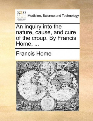 Βιβλίο Inquiry Into the Nature, Cause, and Cure of the Croup. by Francis Home, ... Francis Home