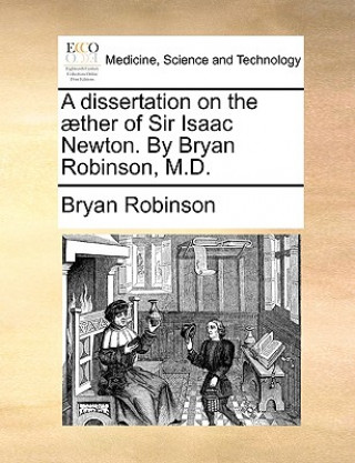 Carte Dissertation on the Aether of Sir Isaac Newton. by Bryan Robinson, M.D. Bryan Robinson