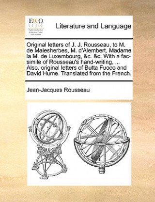 Книга Original Letters of J. J. Rousseau, to M. de Malesherbes, M. D'Alembert, Madame La M. de Luxembourg, &C. &C. with a Fac-Simile of Rousseau's Hand-Writ Jean-Jacques Rousseau