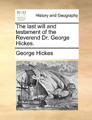Carte Last Will and Testament of the Reverend Dr. George Hickes. George Hickes