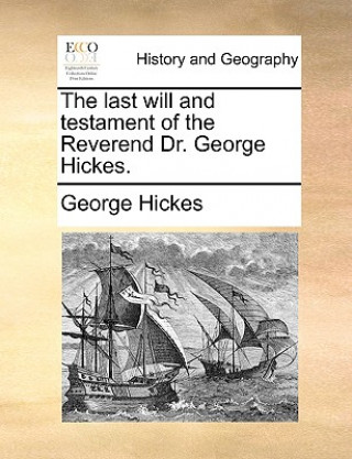 Kniha Last Will and Testament of the Reverend Dr. George Hickes. George Hickes